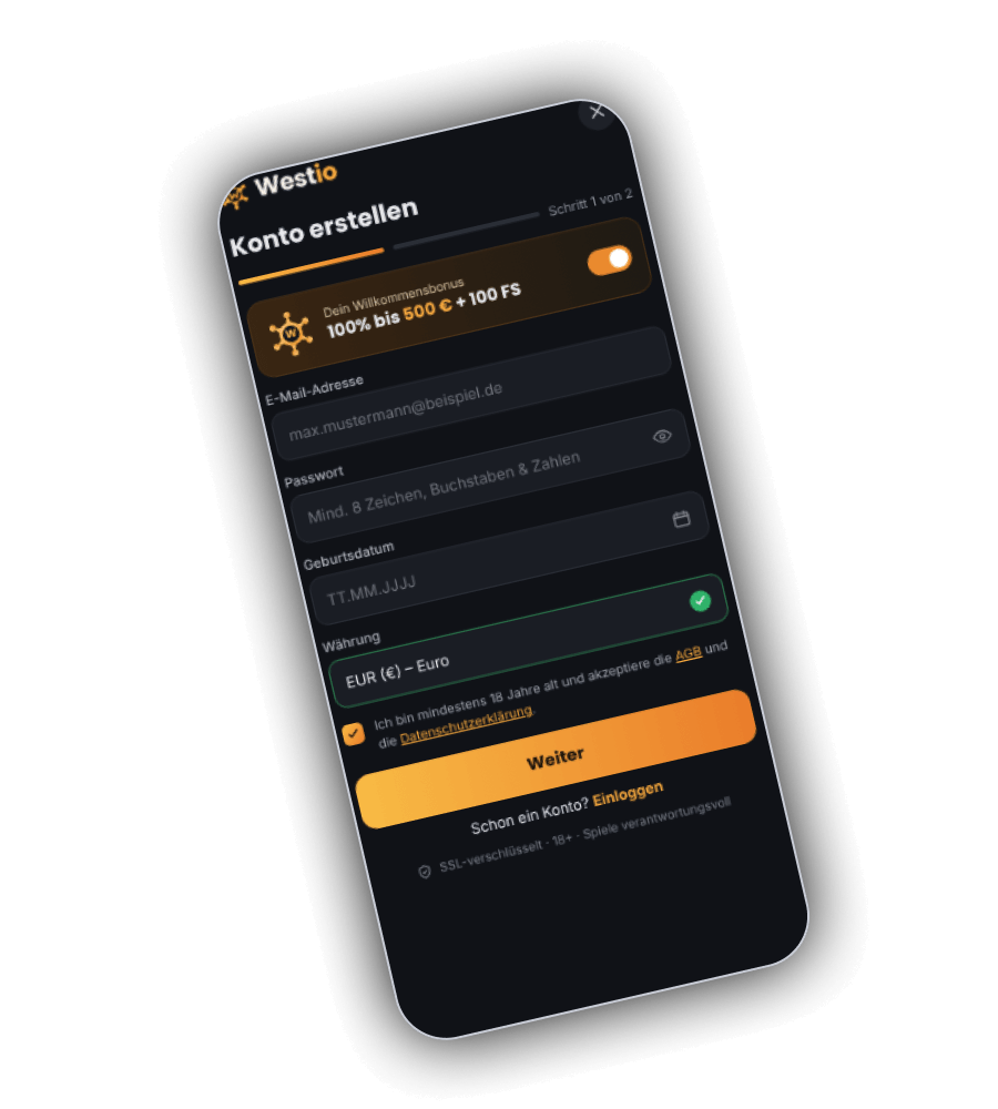 Formular Konto erstellen in der Westio App, Schritt 1 von 2, mit dem Schalter Dein Willkommensbonus 100% bis 500 Euro plus 100 FS, den Feldern E-Mail-Adresse, Passwort, Geburtsdatum und Währung EUR, dem Kästchen für Alter, AGB und Datenschutz und dem Knopf Weiter
